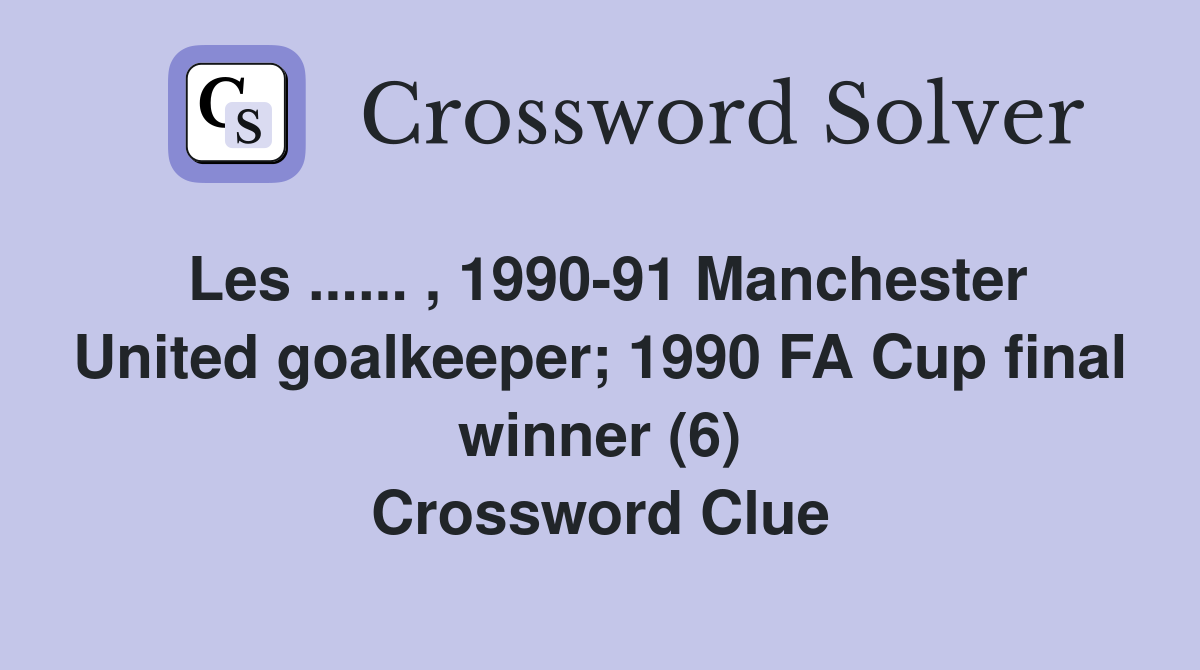 Les... , 199091 Manchester United goalkeeper; 1990 FA Cup final